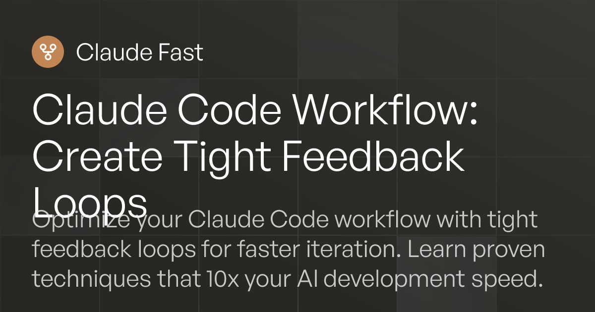 Claude Code Workflow: Create Tight Feedback Loops